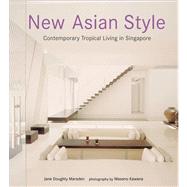 New Asian Style New Asian Style: Contemporary Tropical Livin