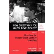 Case for Twenty-First Century Learning, Number 110 No. 110 : New Directions for Youth Development
