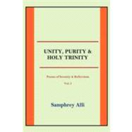 Unity, Purity and Holy Trinity : (Poems of Serenity and Reflections) Vol. I