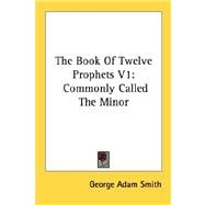 The Book of Twelve Prophets: Commonly Called the Minor