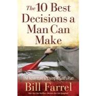 The 10 Best Decisions a Man Can Make: The Adventure of Living in God's Plan