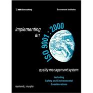 Implementing an ISO 9001:2000 Quality Management System Including Safety and Environmental Considerations