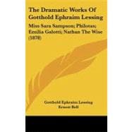 Dramatic Works of Gotthold Ephraim Lessing : Miss Sara Sampson; Philotas; Emilia Galotti; Nathan the Wise (1878)