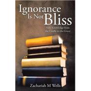 Ignorance Is Not Bliss: Seek Knowledge from the Cradle to the Grave
