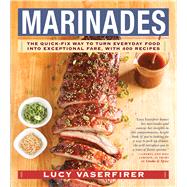 Marinades The Quick-Fix Way to Turn Everyday Food Into Exceptional Fare, with 400 Recipes