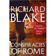 Conspiracies of Rome (Death of Rome Saga Book One)