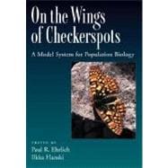 On the Wings of Checkerspots A Model System for Population Biology