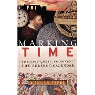 Marking Time : The Epic Quest to Invent the Perfect Calendar