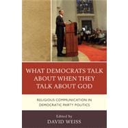 What Democrats Talk about When They Talk about God Religious Communication in Democratic Party Politics