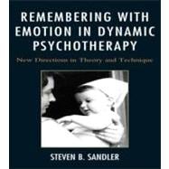 Remembering with Emotion in Dynamic Psychotherapy New Directions in Theory and Technique