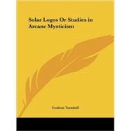 Solar Logos or Studies in Arcane Mysticism 1923