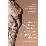Geriatric Psychiatry Review and Exam Preparation Guide