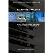 Future Envelope 1 : A Multidisciplinary Approach - Volume 8 Research in Architectural Engineering Series