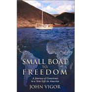 Small Boat to Freedom : A Journey of Conscience to a New Life in America