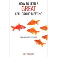 How to Lead a Great Cell Group Meeting...: ...So People Want to Come Back