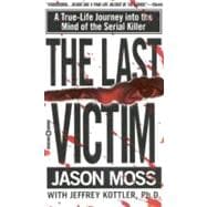The Last Victim A True-Life Journey into the Mind of the Serial Killer