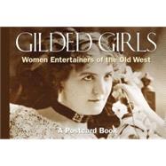 Gilded Girls: Women Entertainers of the Old West; A Postcard Book