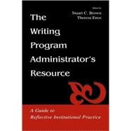 The Writing Program Administrator's Resource: A Guide To Reflective Institutional Practice