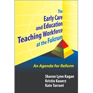 The Early Care and Education Teaching Workforce at the Fulcrum