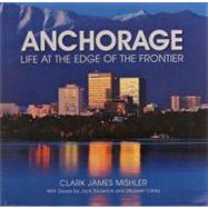 Anchorage: Life At The Edge Of The Frontier