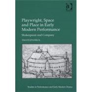 Playwright, Space and Place in Early Modern Performance: Shakespeare and Company