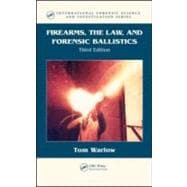 Firearms, the Law, and Forensic Ballistics, Third Edition