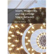 Islam, Modernity, and the Liminal Space Between