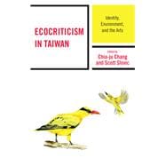 Ecocriticism in Taiwan Identity, Environment, and the Arts
