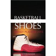Basketball Shoes 2015 Weekly Planner