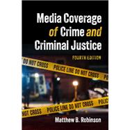 Media Coverage of Crime and Criminal Justice, Fourth Edition