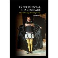 Experimental Shakespeare A Novel Reading of His Play-Scripts