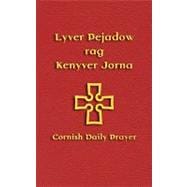 Lyver Pejadow Rag Kenyver Jorna : Cornish Daily Prayer