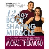 12-Day Body Shaping Miracle Change Your Shape, Transform Problem Areas, and Beat Fat for Good