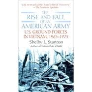 The Rise and Fall of an American Army U.S. Ground Forces in Vietnam, 1963-1973