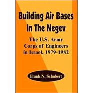 Building Air Bases in the Negev: The U.S. Army Corps of Engineers in Israel, 1979 - 1982