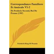 Correspondance Familiere et Amicale V1-2 : De Frederic Second, Roi de Prusse (1787)