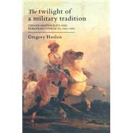 The Twilight Of A Military Tradition: Italian Aristocrats And European Conflicts, 1560-1800