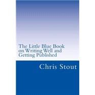 The Little Blue Book on Writing Well and Getting Published