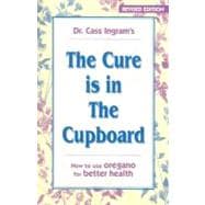 Cure Is in the Cupboard : How to Use Wild Oregano for Better Health