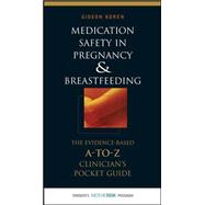 Medication Safety in Pregnancy and Breastfeeding: The Evidence-Based, A to Z Clinician's Pocket Guide