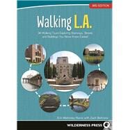 Walking L.A. 38 Walking Tours Exploring Stairways, Streets, and Buildings You Never Knew Existed