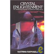 Crystal Enlightenment : The Transforming Properties of Crystals and Healing Stones