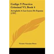 Codigo y Practica Criminal V3, Book : Arreglado A Las Leyes de Espana (1797)