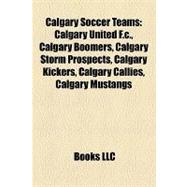 Calgary Soccer Teams : Calgary United F. C. , Calgary Boomers, Calgary Storm Prospects, Calgary Kickers, Calgary Callies, Calgary Mustangs