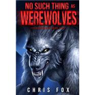No Such Thing As Werewolves