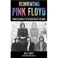 Reinventing Pink Floyd From Syd Barrett to the Dark Side of the Moon