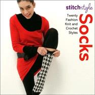 Stitch Style Socks: Twenty Fashion Knit and Crochet Styles