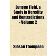 Eugene Field, a Study in Heredity and Contradictions