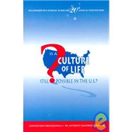 Is a Culture of Life Still Possible in the U.S?: Proceedings from the Twentieth Convention of the Fellowship of Catholic Scholars, 1997