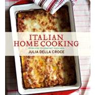 Italian Home Cooking 125 Recipes to Comfort Your Soul